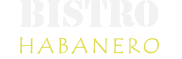 ★ BISTRO HABANERO ★